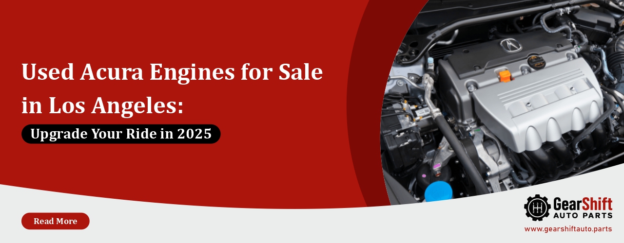 Used Acura Engines for Sale in Los Angeles Upgrade Your Ride in 2025