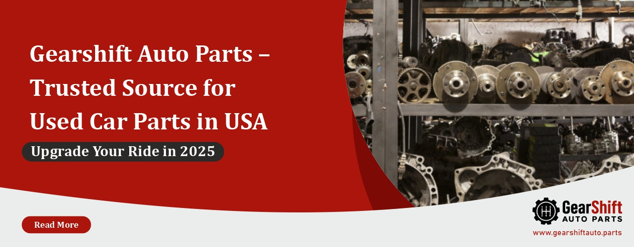 Gearshift Auto Parts, Trusted Source for Used Car Parts in USA